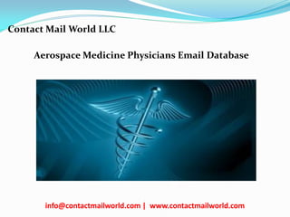 Aerospace Medicine Physicians Email Database
Contact Mail World LLC
info@contactmailworld.com | www.contactmailworld.com
 
