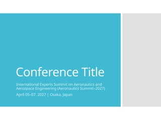 Conference Title
International Experts Summit on Aeronautics and
Aerospace Engineering (Aeronautics Summit–2027)
April 05–07, 2027 | Osaka, Japan