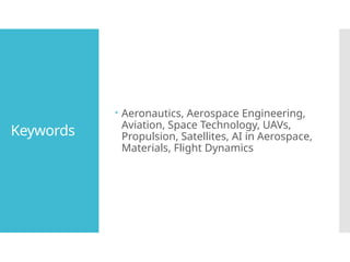 Keywords
Aeronautics, Aerospace Engineering,
Aviation, Space Technology, UAVs,
Propulsion, Satellites, AI in Aerospace,
Materials, Flight Dynamics