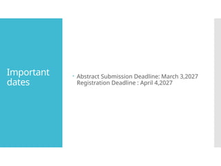 Important
dates
Abstract Submission Deadline: March 3,2027
Registration Deadline : April 4,2027