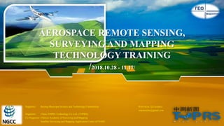 AEROSPACE REMOTE SENSING,
SURVEYING AND MAPPING
TECHNOLOGY TRAINING
/2018.10.28 - 11.17/
Supporter: Beijing Municipal Science and Technology Commission Бэлтгэсэн: Ц.Солонго
sokotseelee@gmail.com
Organizer: China TOPRS Technology Co.,Ltd. (TOPRS)
Co-Organizer: Chinese Academy of Surveying and Mapping
Satellite Surveying and Mapping Application Center of NASG
 