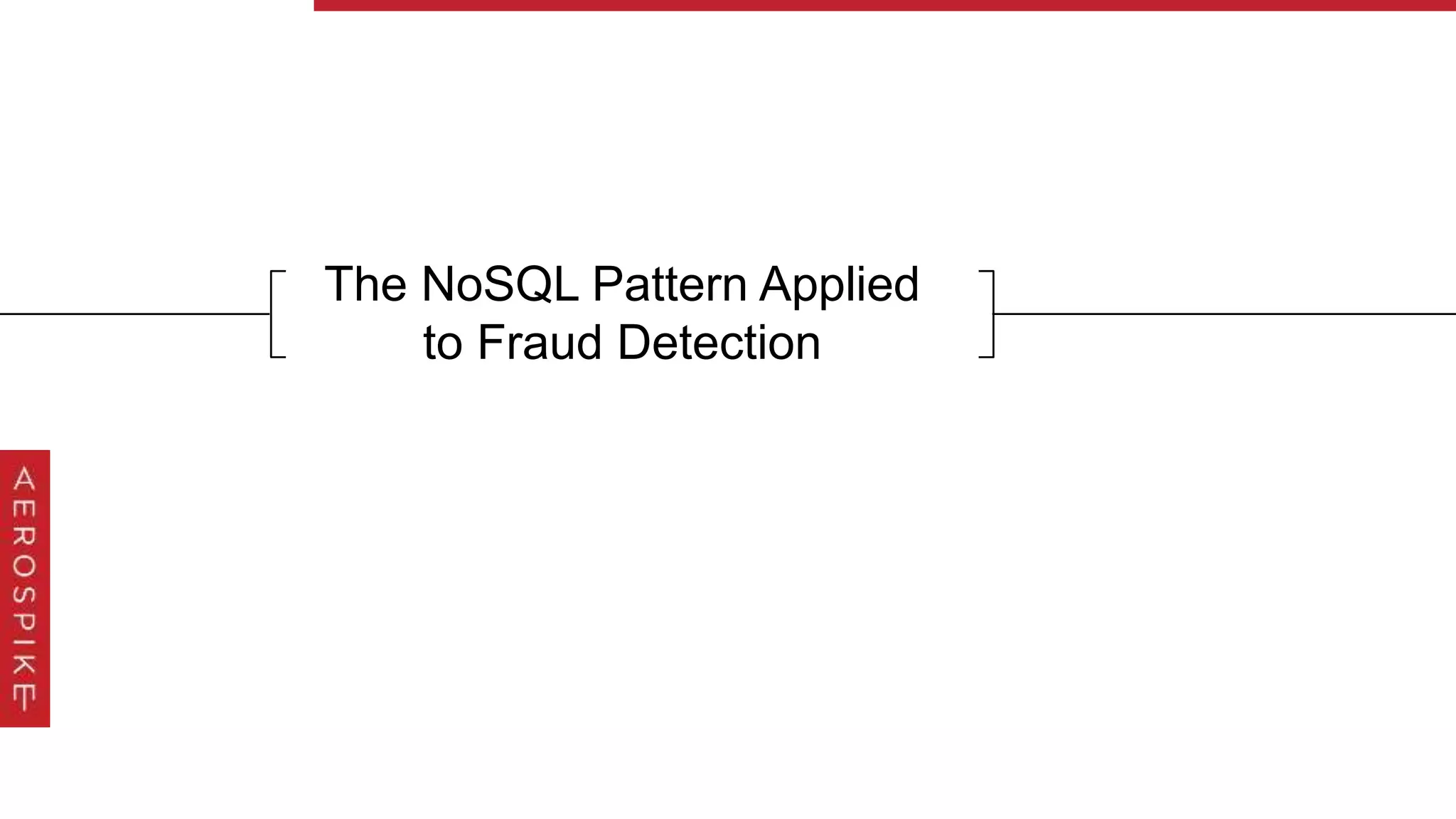 The NoSQL Pattern Applied
to Fraud Detection
 