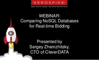 WEBINAR:
Comparing NoSQL Databases
for Real-time Bidding
Presented by
Sergey Zhemzhitsky,
CTO of CleverDATA
 