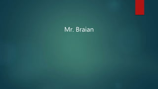 Mr. Braian
 