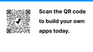 Scan the QR code
to build your own
apps today.
 