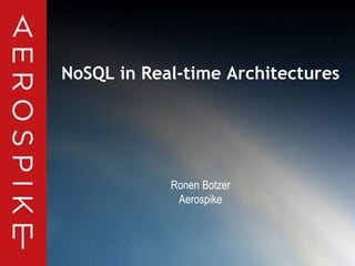 © 2014 Aerospike. All rights reserved ‹#›
NoSQL in Real-time Architectures
Ronen Botzer
Aerospike
 