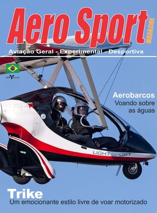 AeroSportAviação Geral - Experimental - Desportiva
MAGAZINE
AERO MÍDIAS
TrikeUm emocionante estilo livre de voar motorizado
Aerobarcos
Voando sobre
as águas
 