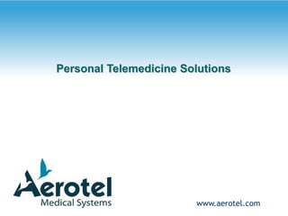 Personal Telemedicine Solutions
www.aerotel.com
 