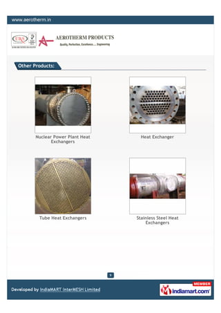 Other Products:




       Nuclear Power Plant Heat         Heat Exchanger
              Exchangers




        Tube Heat Exchangers          Stainless Steel Heat
                                          Exchangers




                                  9
 