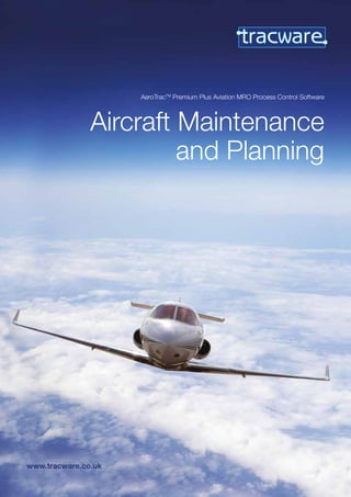 www.tracware.co.uk
Aircraft Maintenance
and Planning
AeroTracTM
Premium Plus Aviation MRO Process Control Software
 