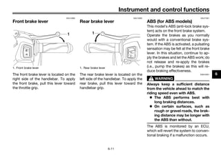 Instrument and control functions
6-11
6
EAU12902
Front brake lever
The front brake lever is located on the
right side of t...