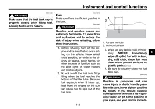 Instrument and control functions
6-13
6
WARNING
EWA11092
Make sure that the fuel tank cap is
properly closed after filling...