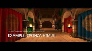 http://minko.io/showcase/sponza-html5

EXAMPLE: SPONZA HTML5!

 