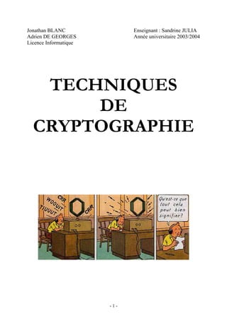- 1 -
Jonathan BLANC Enseignant : Sandrine JULIA
Adrien DE GEORGES Année universitaire 2003/2004
Licence Informatique
TECHNIQUES
DE
CRYPTOGRAPHIE
 