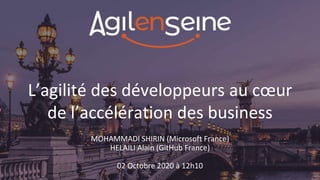 L’agilité des développeurs au cœur
de l’accélération des business
MOHAMMADI SHIRIN (Microsoft France)
HELAILI Alain (GitHub France)
02 Octobre 2020 à 12h10
 