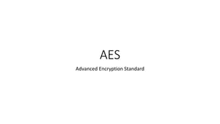 AES
Advanced Encryption Standard
 