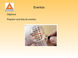 Eventos

Objetivos

Preparar uma lista de eventos.
 