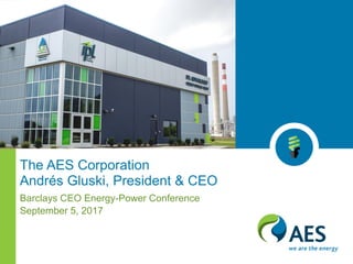 The AES Corporation
Andrés Gluski, President & CEO
Barclays CEO Energy-Power Conference
September 5, 2017
 