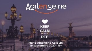 KEEP
CALM
I’M YOUR
RTE
Marie-Amandine Collavini
29 septembre 2020 - 19h
 