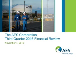 The AES Corporation
Third Quarter 2016 Financial Review
November 4, 2016
 