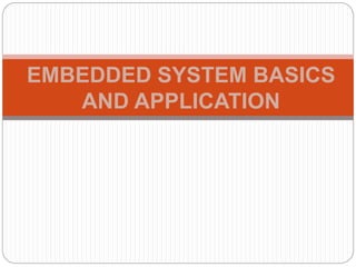 EMBEDDED SYSTEM BASICS
AND APPLICATION
 