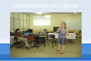 I ENCONTRO DOS NTEs - BELÉM
 