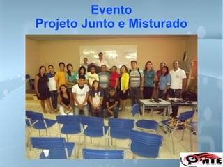 Evento
Projeto Junto e Misturado
