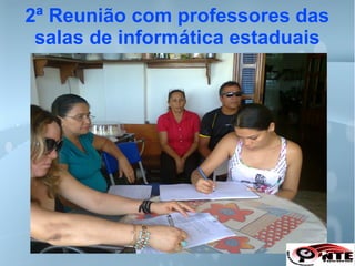 2ª Reunião com professores das
salas de informática estaduais