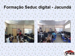 Formação Seduc digital - Jacundá
 