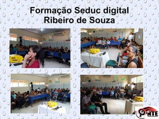 Formação Seduc digital
Ribeiro de Souza
 