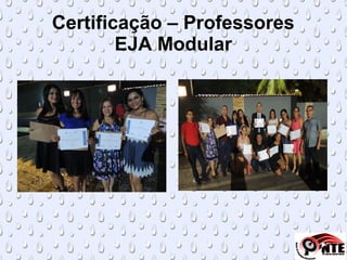 Certificação – Professores
EJA Modular
 