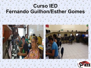 Curso IED
Fernando Guilhon/Esther Gomes
 