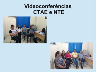 Videoconferências
CTAE e NTE
 