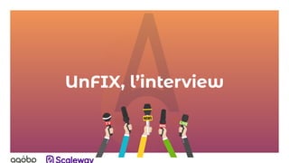 UnFIX, l’interview
 