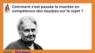 Comment s'est passée la montée en
compétence des équipes sur le sujet ?
 