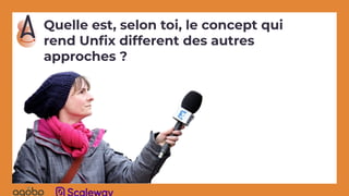 Quelle est, selon toi, le concept qui
rend Unﬁx different des autres
approches ?
 