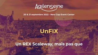 20 & 21 septembre 2022 - New Cap Event Center
UnFIX
Un REX Scaleway, mais pas que
 