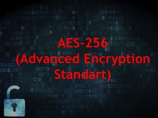 AES-256
(Advanced Encryption
Standart)
 
