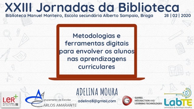 Metodologias e
ferramentas digitais
para envolver os alunos
nas aprendizagens
curriculares
1
ADELINA MOURA
adelina8@gmail....