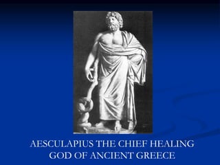 AESCULAPIUS THE CHIEF HEALING
GOD OF ANCIENT GREECE
 