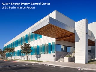 Austin Energy System Control Center
LEED Performance Report
BROUGHT TO YOU BY THE
OFFICE OF THE CITY ARCHITECT
 