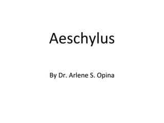 Aeschylus By Dr. Arlene S. Opina 