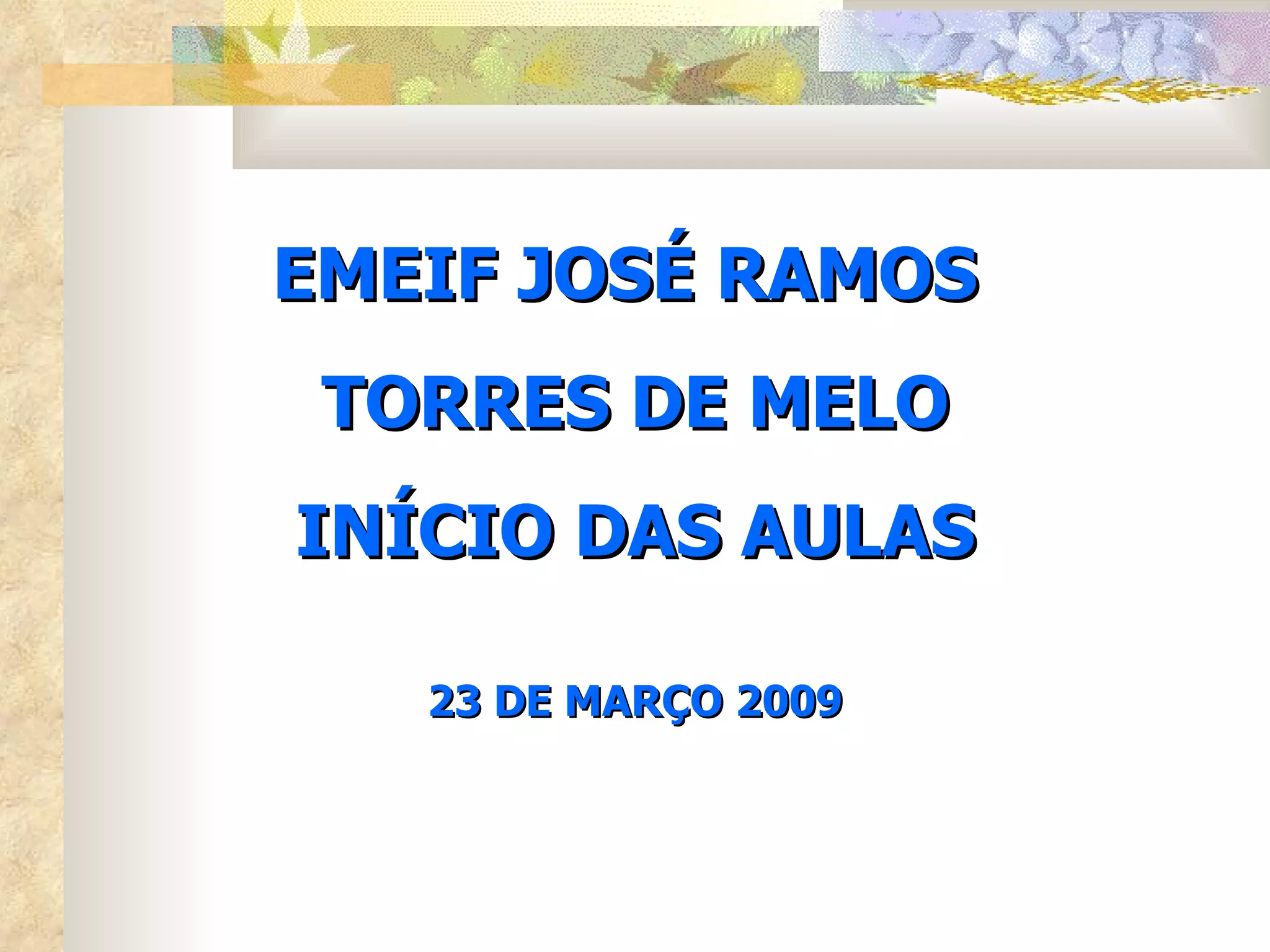 EMEIF JOSÉ RAMOS TORRES DE MELO INÍCIO DAS AULAS 23 DE MARÇO 2009