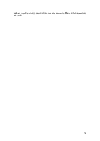 29 
actores educativos, único suporte sólido para uma autonomia liberta de tutelas centrais ou locais. 
 