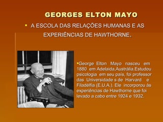 GEORGES ELTON MAYO ,[object Object],[object Object]