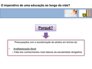 O imperativo de uma educação ao longo da vida?Para quem?População por grupo etário:0-14 anos: 16,6% (homens 916.234/mulheres 839.935) 15-64 anos: 66,3% (homens 3.468.844/mulheres 3.538.779) 65 anos e mais: 17,1% (homens 744.787/mulheres 1.057.633) (2005 est.)in: http://pt.wikipedia.org/wiki/Demografia_de_Portugal