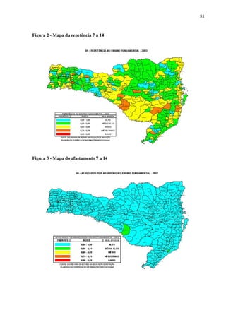 81
Figura 2 - Mapa da repetência 7 a 14
Figura 3 - Mapa do afastamento 7 a 14
 