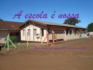 A escola é nossa   Poesia criada pelos alunos do 3° ano da escola/2011 