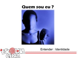 Entender : Identidade
 