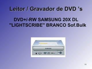 Leitor / Gravador de DVD ’s DVD+/-RW SAMSUNG 20X DL ''LIGHTSCRIBE'' BRANCO Sof.Bulk 
